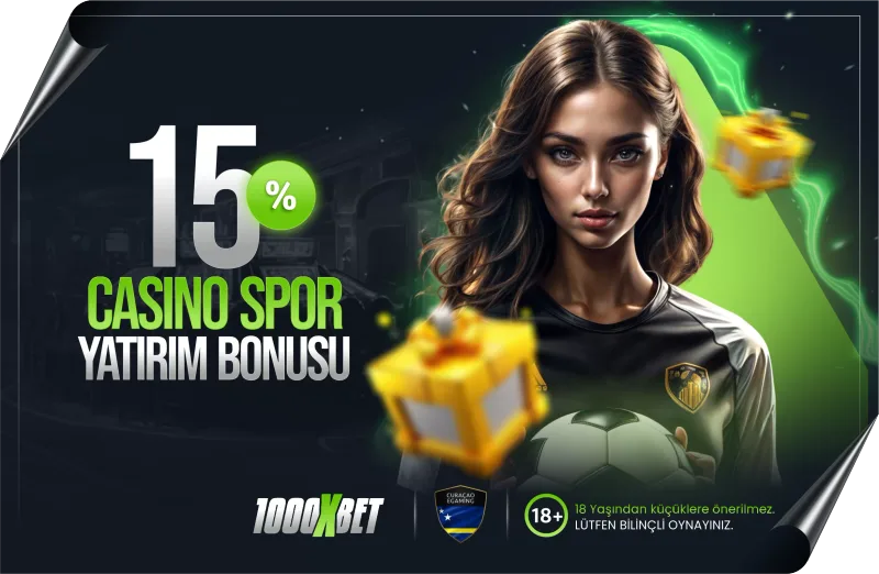 %15 Spor ve Casino Yatırım Bonusu – 1000xbet 2026