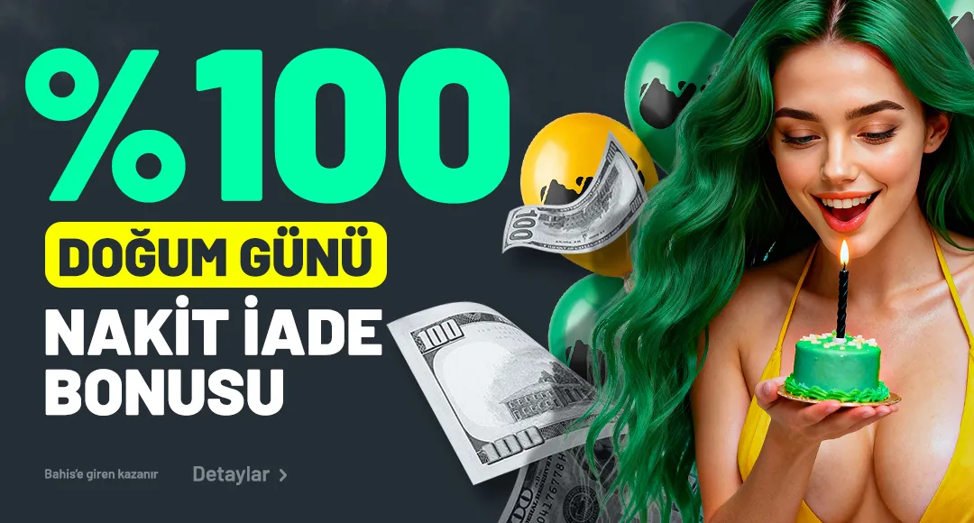 🎂💰 %100 Doğum Günü Nakit İade Bonusu! 💰🎂